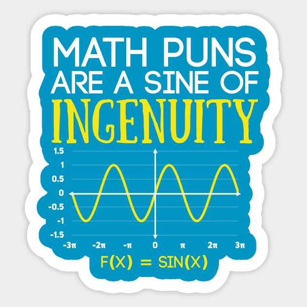 Math Puns Are a Sine of Ingenuity Funny Math Teacher Sticker by Science_is_Fun